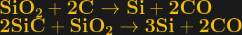 bf SiO_{2} + 2 C rightarrow Si + 2 CO\2 SiC + SiO_{2} rightarrow 3 Si + 2 CO