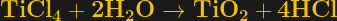 \bf TiCl_{4} + 2 H_{2}O \rightarrow TiO_{2} + 4 HCl